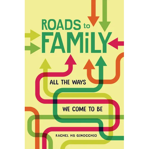 Roads to Family: All the Ways We Come to Be - Paperback