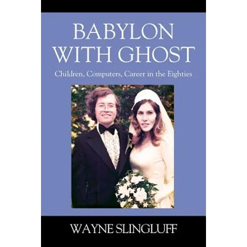 Babylon With Ghost: Children, Computers, Career in the Eighties - Paperback
