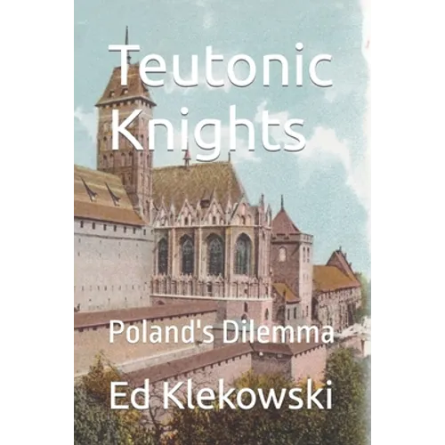 Teutonic Knights: Poland's Dilemma - Paperback
