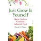 Just Grow It Yourself: Home Gardens Outshine Industrial Food - Hardcover