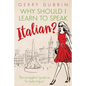 Why Should I Learn to Speak Italian?: The Strugglers' Guide to "La Bella Lingua" - Paperback