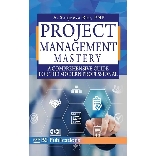 Project Management Mastery: A Comprehensive Guide for the Modern Professional - Hardcover