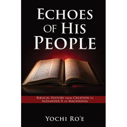 Echoes of His People: Biblical History from Creation to Alexander II of Macedonia - Paperback