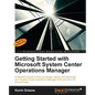 Getting Started with Microsoft System Center Operations Manager: Using SCOM 2016 TP 5 - Paperback