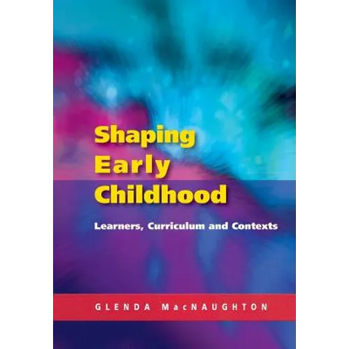 Shaping Early Childhood: Learners, Curriculum and Contexts - Paperback