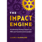 The Impact Engine: Accelerating Strategy Delivery for Pmo and Transformation Leaders - Hardcover