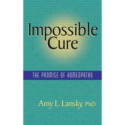 Impossible Cure: The Promise of Homeopathy - Hardcover