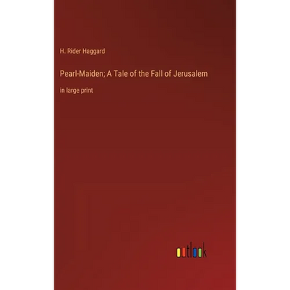 Pearl-Maiden; A Tale of the Fall of Jerusalem: in large print - Hardcover