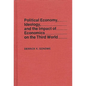 Political Economy, Ideology, and the Impact of Economics on the Third World - Hardcover