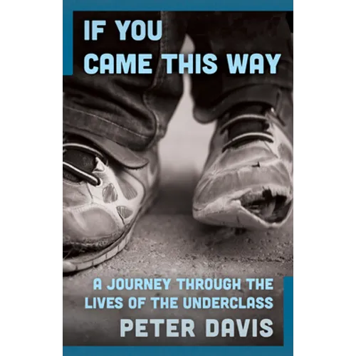 If You Came This Way: A Journey Through the Lives of the Underclass - Paperback