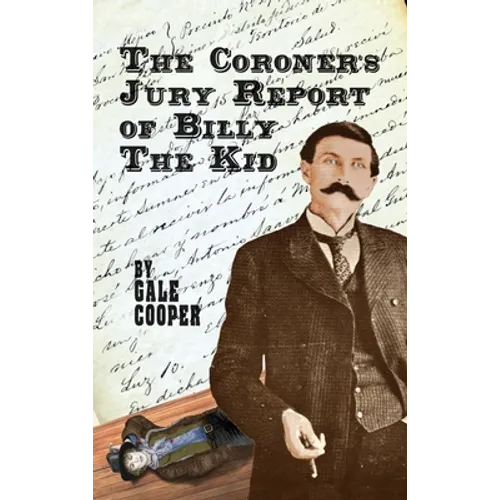 The Coroner's Jury Report of Billy The Kid: The Inquest That Sealed The Fame of Billy Bonney And Pat Garrett - Hardcover