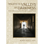 Walking in Valleys of Darkness: A Benedictine Journey Through Troubled Times - Paperback