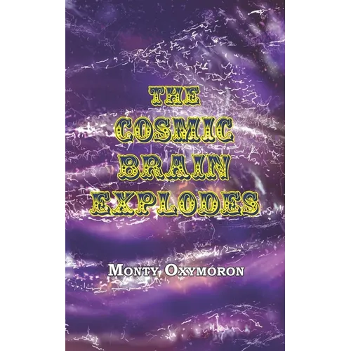 The Cosmic Brain Explodes: (a Neo-Gnostic Treatise on 'The Eternal Truth') - Paperback
