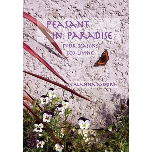 Peasant in Paradise: four seasons eco-living - Paperback
