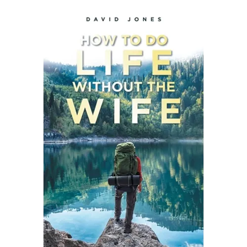 How to Do Life Without the Wife - Paperback