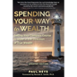 Spending Your Way to Wealth: Setting Your Compass Course to Steer in the Direction of True Wealth - Paperback