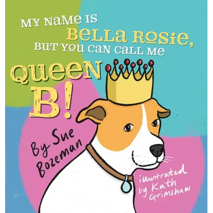My Name Is Bella Rosie, But You Can Call Me Queen B! - Hardcover