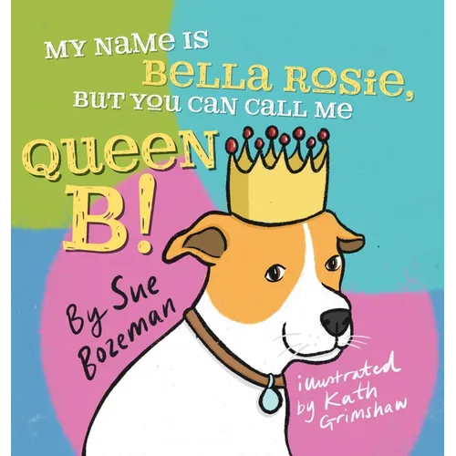 My Name Is Bella Rosie, But You Can Call Me Queen B! - Hardcover