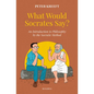 What Would Socrates Say?: An Introduction to Philosophy by the Socratic Method - Hardcover