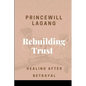Rebuilding Trust: Healing After Betrayal - Paperback