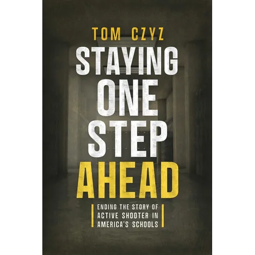Staying One Step Ahead: Ending the Story of Active Shooter in America's Schools - Paperback