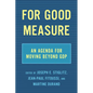 For Good Measure: An Agenda for Moving Beyond Gdp - Hardcover