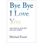Bye Bye I Love You: The Story of Our First and Last Words - Hardcover
