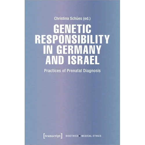 Genetic Responsibility in Germany and Israel: Practices of Prenatal Diagnosis - Paperback