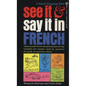 See It and Say It in French: A Beginner's Guide to Learning French the Word-And-Picture Way - Paperback