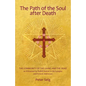 The Path of the Soul After Death: The Community of the Living and the Dead as Witnessed by Rudolf Steiner in His Eulogies and Farewell Addresses - Paperback