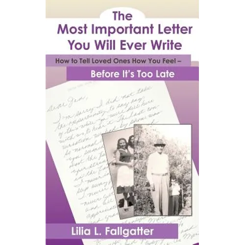 The Most Important Letter You Will Ever Write, How to Tell Loved Ones How You Feel - Before It's Too Late - Paperback