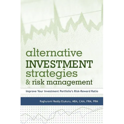 Alternative Investment Strategies and Risk Management: Improve Your Investment Portfolio's Risk-Reward Ratio - Paperback