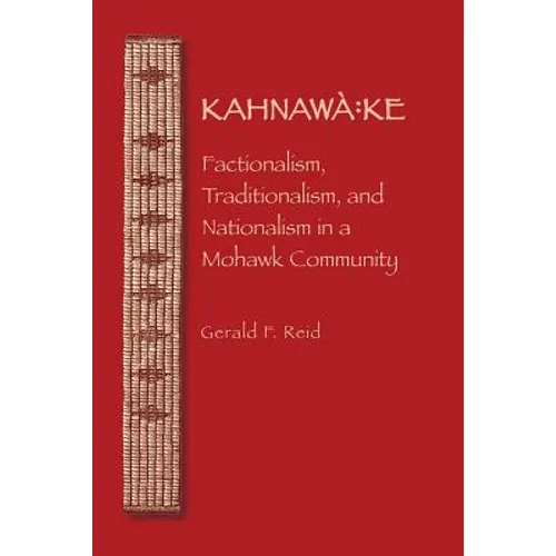 Kahnawa: Ke: Factionalism, Traditionalism, and Nationalism in a Mohawk Community - Paperback