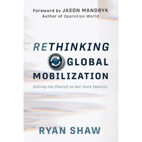 Rethinking Global Mobilization: Calling the Church to Her Core Identity - Paperback