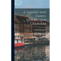 A Danish and Dano-Norwegian Grammar - Hardcover