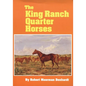The King Ranch Quarter Horses: And Something of the Ranch and the Men That Bred Them - Paperback