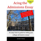 Acing the Admissions Essay: A How-to Guide For Writing Your College Admissions Essay - Paperback