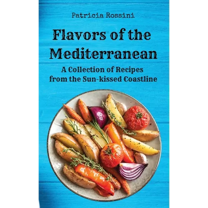 Flavors of the Mediterranean: A Collection of Recipes from the Sun-kissed Coastline - Hardcover