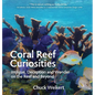 Coral Reef Curiosities: Intrigue, Deception and Wonder on the Reef and Beyond - Hardcover
