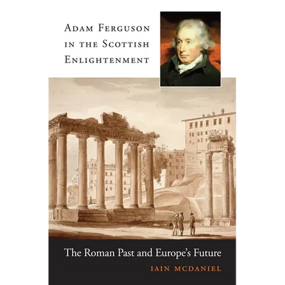Adam Ferguson in the Scottish Enlightenment: The Roman Past and Europe's Future - Hardcover