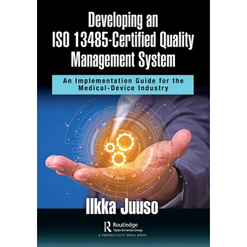 Developing an ISO 13485-Certified Quality Management System: An Implementation Guide for the Medical-Device Industry - Paperback