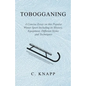 Tobogganing - A Concise Essay on this Popular Winter Sport Including its History, Equipment, Different Styles and Techniques - Paperback
