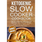 Ketogenic SlowCooker Cookbook: Top 50+ Amazing Tasty, Easy and Nutritious Prep-And-Go Recipes - Paperback