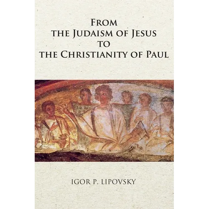 From the Judaism of Jesus to the Christianity of Paul - Paperback