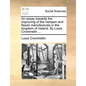 An Essay Towards the Improving of the Hempen and Flaxen Manufactures in the Kingdom of Ireland. by Louis Crommelin ... - Paperback