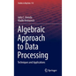 Algebraic Approach to Data Processing: Techniques and Applications - Hardcover