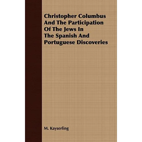 Christopher Columbus And The Participation Of The Jews In The Spanish And Portuguese Discoveries - Paperback