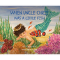 When Uncle Chris Was A Little Fish - Hardcover