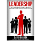Leadership: The Comprehensive Guide to Become a Successful Leader in Every Area of Your Life - Paperback