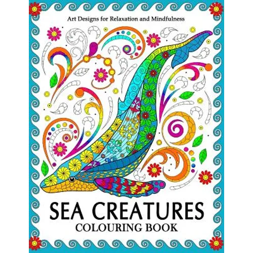 Sea Creatures Colouring Book: Coloring Pages for Adults (Shark, Whale, Dolphin, Turtle, Seahorse and Friend) - Paperback